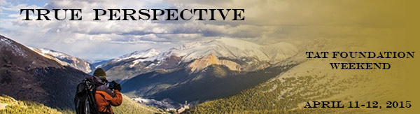 TAT Weekend: True Perspective. April 11-12, 2015.