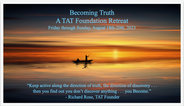 TAT August Gathering: Becoming Truth. August 18-20, 2022.